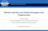 International Civil Aviation Organization RSOOs and the new ICAO Strategies and Programmes Simon Clegg General Manager Government & Strategy Civil Aviation.