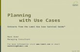 Planning with Use Cases Extracts from the Lamri Use Case Survival Guide™ Mark Aked Managing Consultant For more information visit  or email.