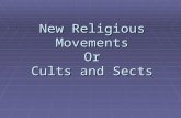 New Religious Movements Or Cults and Sects. Sects  A sect:  demands greater conformity of its members than a church  is exclusive in membership  distances.