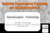 Suicide prevention Gatekeepers Training Gatekeeper Training Brenda Jennings Wisconsin Department of Public Instruction Revised April 2012 1.