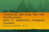 CM 445: Technical Writing for the Professions Unit 1: Audience, Purpose, Context Christine Danelski, Ph.D.
