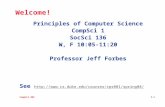 CompSci 001 1.1 Welcome! Principles of Computer Science CompSci 1 SocSci 136 W, F 10:05-11:20 Professor Jeff Forbes See