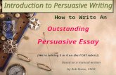 1 How to Write An Outstanding Persuasive Essay (We’re talking 5 or 6 on the FCAT rubric!) Based on a manual written by Rob Russo, CRHS.