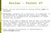Review – Packet #7  Bonds can be classified as being either polar or non-polar.  Polarity: tendency of a molecule, or compound, to be attracted or repelled.