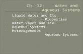 Liquid Water and Its Properties  Water Vapor and Ice  Aqueous Systems  Heterogeneous Aqueous Systems.