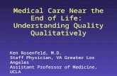 Medical Care Near the End of Life: Understanding Quality Qualitatively Ken Rosenfeld, M.D. Staff Physician, VA Greater Los Angeles Assistant Professor.
