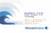 WaveMaker Visual AJAX Studio 4.0 Training Basics: Building Your First Application Binding Basics.