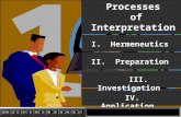 1 1 Processes of Interpretation Processes of Interpretation I. Hermeneutics II. Preparation IV. Application III. Investigation.