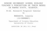 SENIOR SECONDARY SCHOOL BIOLOGY TEACHER’S PERCEPTION OF THEIR NEEDS IN KWARA STATE, NIGERIA. M.Ed. Research Proposal Seminar By MORADEYO, Ismaila (12/68ON007)