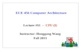 ECE 456 Computer Architecture Lecture #11 – CPU (I) Instructor: Honggang Wang Fall 2013.