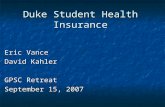 Duke Student Health Insurance Eric Vance David Kahler GPSC Retreat September 15, 2007.