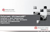 Polycom® UltimateHD™ Polycom’s Next Generation Architecture for the Ultimate Unified Collaboration Experience.