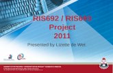 RIS692 / RIS693 Project 2011 Presented by Lizette de Wet.