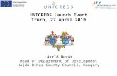 László Buzás Head of Department of Development Hajdú-Bihar County Council, Hungary UNICREDS Launch Event Truro, 27 April 2010.