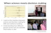 When science meets decision making I work at the interface between science and decision making for DRR and resilience building Understanding how different.