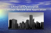Utopia/Dystopia: Concept Review and Application. Dystopian versus Utopian Utopian refers to human efforts to create a hypothetically perfect society.