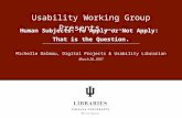 Human Subjects: To Apply or Not Apply: That is the Question. Usability Working Group Presents ….. Michelle Dalmau, Digital Projects & Usability Librarian.