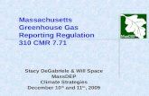 Massachusetts Greenhouse Gas Reporting Regulation 310 CMR 7.71 Stacy DeGabriele & Will Space MassDEP Climate Strategies December 10 th and 11 th, 2009.