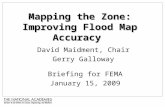 Mapping the Zone: Improving Flood Map Accuracy David Maidment, Chair Gerry Galloway Briefing for FEMA January 15, 2009.