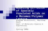 Modeling Diffusion of Sparsely Populated Acids on a Monomer/Polymer Lattice Andrew Brzezinski, Matthew Duch Dept. of Materials Science & Engineering Spring.