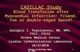 Athens Cardiology Update 2010 1 CADILLAC Study Blood Transfusion after Myocardial Infarction: Friend, Foe or double-edged Sword? Georgios I. Papaioannou,