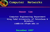 Computer Networks Hasan Cam Computer Engineering Department King Fahd University of Petroleum & Minerals cam@ccse.kfupm.edu.sa December 1997.
