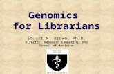 Genomics for Librarians Stuart M. Brown, Ph.D. Director, Research Computing, NYU School of Medicine.
