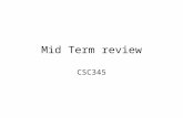 Mid Term review CSC345. What is an Operating System? Various systems and their pros and cons –E.g. multi-tasking vs. Batch OS definitions –Resource allocator.