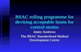 BSAC rolling programme for devising acceptable limits for control strains Jenny Andrews The BSAC Standardized Method Development Centre.