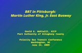 BRT in Pittsburgh: Martin Luther King, Jr. East Busway David E. Wohlwill, AICP Port Authority of Allegheny County Priority Bus Transit Conference Washington,