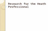Research for the Heath Professional. Overview Initial stages Choosing a Research Method Qualitative Research Designs Quantitative Research Designs Stumbling.