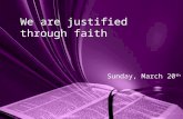 Sunday, March 20 th We are justified through faith.