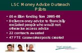 Evaluation: Money Advice Outreach Pilots  Responsibility of Legal Services Research Centre (LSRC) Three evaluation phases: multiple perspectives.