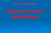 More Nuclear Physics Neutrons and Neutrinos. More Nuclear Physics Neutrons and Neutrinos Nucleon – particles that can be found in the nucleus of an atom.