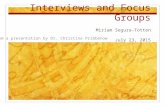 Interviews and Focus Groups Miriam Segura-Totten July 23, 2015 Adapted from a presentation by Dr. Christine Pribbenow.