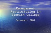 1 Management Restructuring in Slemish College December, 2007.