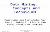 October 30, 2015Data Mining: Concepts and Techniques1 These slides have been adapted from Han, J., Kamber, M., & Pei, Y. Data Mining: Concepts and Technique.