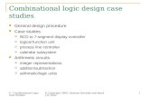 V - Combinational Logic Case Studies © Copyright 2004, Gaetano Borriello and Randy H. Katz 1 Combinational logic design case studies General design procedure.