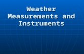 Weather Measurements and Instruments. Thermometers measure air temperatures. (The average kinetic energy of air molecules). Thermometers measure air temperatures.
