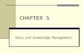 CHAPTER 5 Data and Knowledge Management. Annual Flood of Data from….. Credit card swipes E-mails Digital video Online TV RFID tags Blogs Digital video.