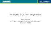Mark Inman U.S. Navy (Naval Sea Logistics Center) Session #213 Analytic SQL for Beginners.