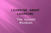 The Growth Mindset. Intelligence is no longer something that is seen as fixed but rather something that can be grown.