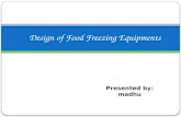 Design of Food Freezing Equipments Presented by: madhu.