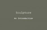 Sculpture An Introduction. Definition of Sculpture A three-dimensional artwork created by shaping or combining different materials Different types of.
