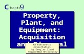 1 Property, Plant, and Equipment: Acquisition and Disposal C hapter 9 An electronic presentation by Douglas Cloud Pepperdine University An electronic presentation.