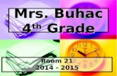 Mrs. Buhac 4 th Grade Room 21 2014 - 2015. Communication Class Dojo emails, messages & reports Class Dojo emails, messages & reports Remind texts Remind.
