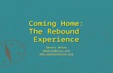 Coming Home: The Rebound Experience Dennis White dkwhite@itol.com .