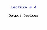Lecture # 4 Output Devices. Output Devices Devices that convert machine language into human understandable form. Output can be in display form, on paper.