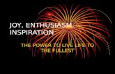 JOY, ENTHUSIASM, INSPIRATION THE POWER TO LIVE LIFE TO THE FULLEST