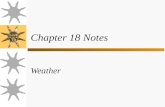 Chapter 18 Notes Weather. Fronts, pressures, clouds  Fronts - leading edge of a moving air mass.  Pressures – areas of sinking or rising air.  Clouds.
